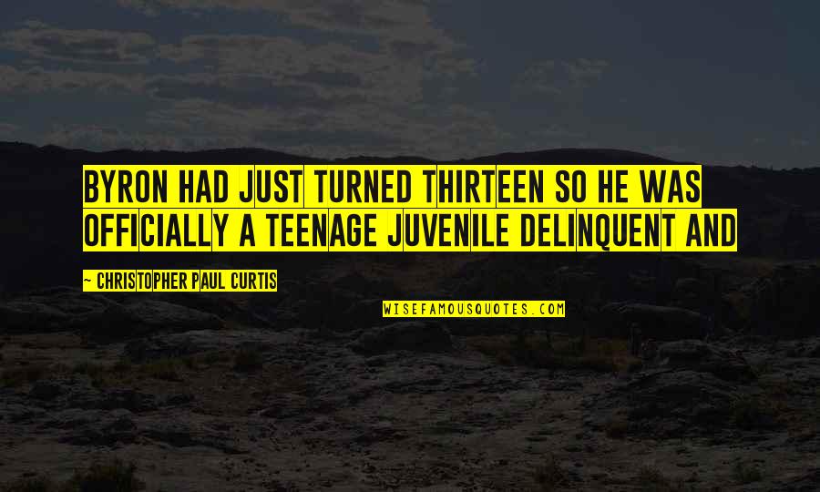 Delinquent Quotes By Christopher Paul Curtis: Byron had just turned thirteen so he was Delinquent Quotes By Christopher Paul Curtis: Byron had just turned thirteen so he was