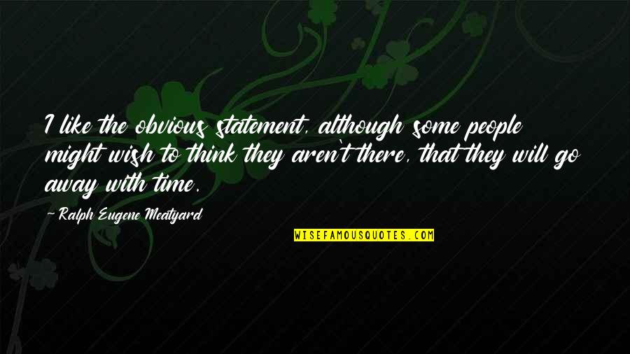 Delinquent Synonyms Quotes By Ralph Eugene Meatyard: I like the obvious statement, although some people