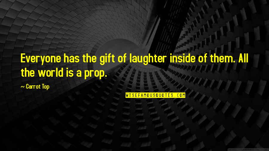 Delinquenti Prestati Quotes By Carrot Top: Everyone has the gift of laughter inside of