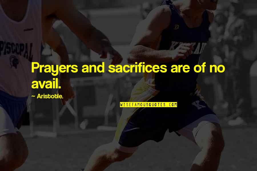 Delinski Quotes By Aristotle.: Prayers and sacrifices are of no avail. Delinski Quotes By Aristotle.: Prayers and sacrifices are of no avail.