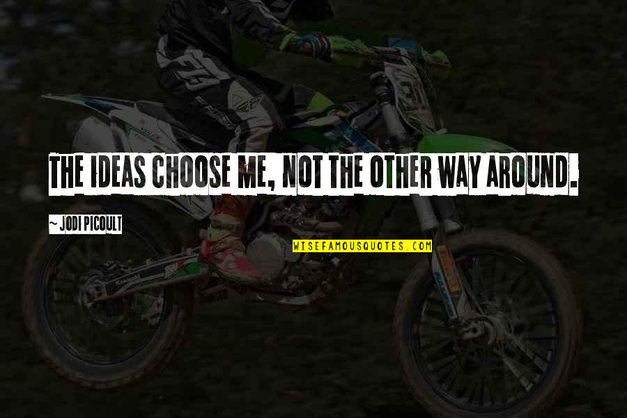 Delinski Quotes By Jodi Picoult: The ideas choose me, not the other way Delinski Quotes By Jodi Picoult: The ideas choose me, not the other way