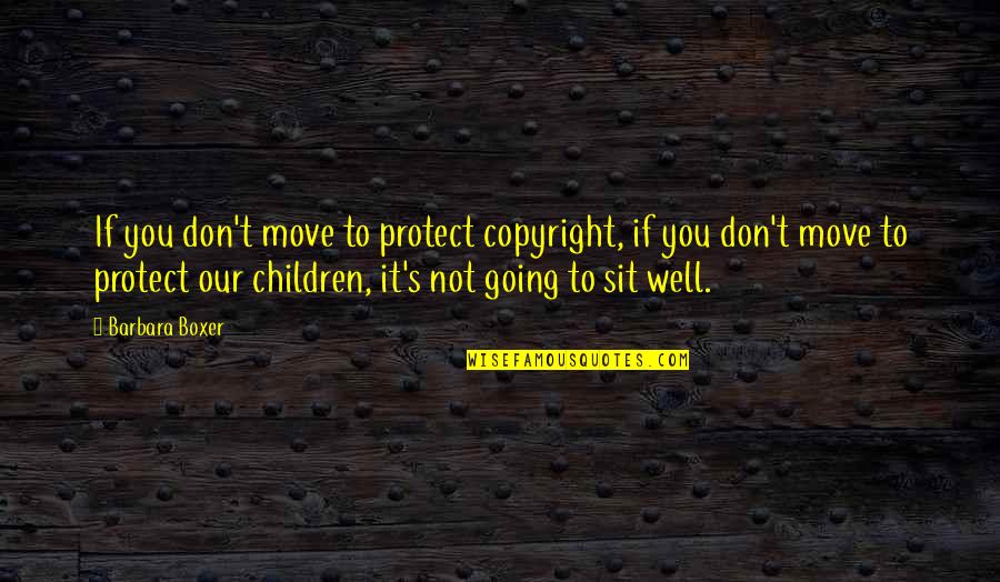 Delinsky Book Quotes By Barbara Boxer: If you don't move to protect copyright, if Delinsky Book Quotes By Barbara Boxer: If you don't move to protect copyright, if
