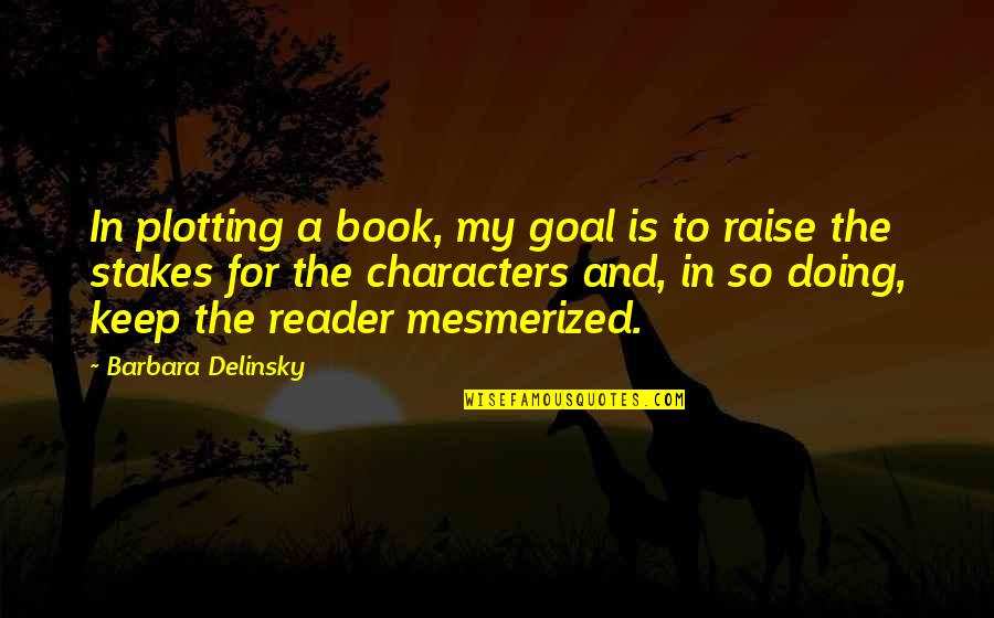Delinsky Book Quotes By Barbara Delinsky: In plotting a book, my goal is to Delinsky Book Quotes By Barbara Delinsky: In plotting a book, my goal is to
