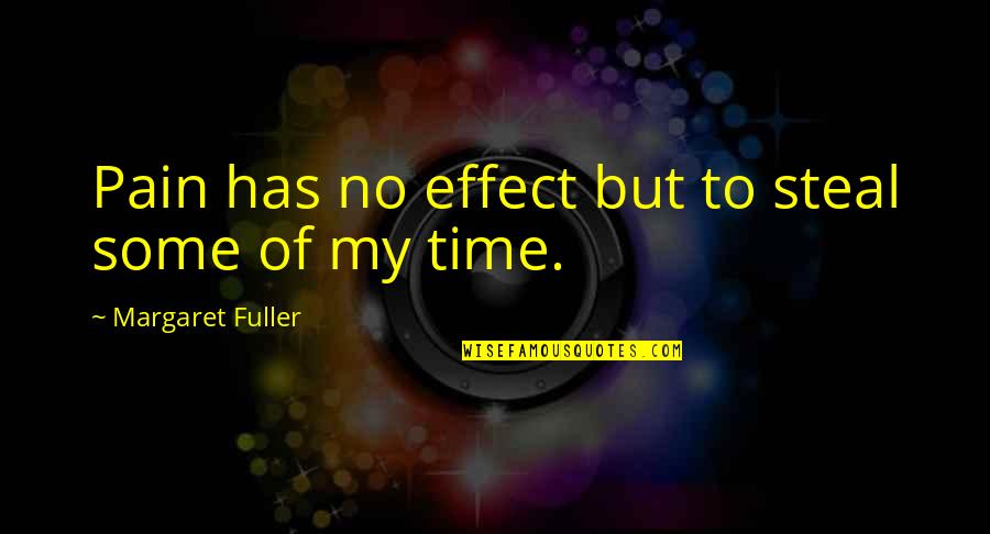 Delinsky Book Quotes By Margaret Fuller: Pain has no effect but to steal some Delinsky Book Quotes By Margaret Fuller: Pain has no effect but to steal some