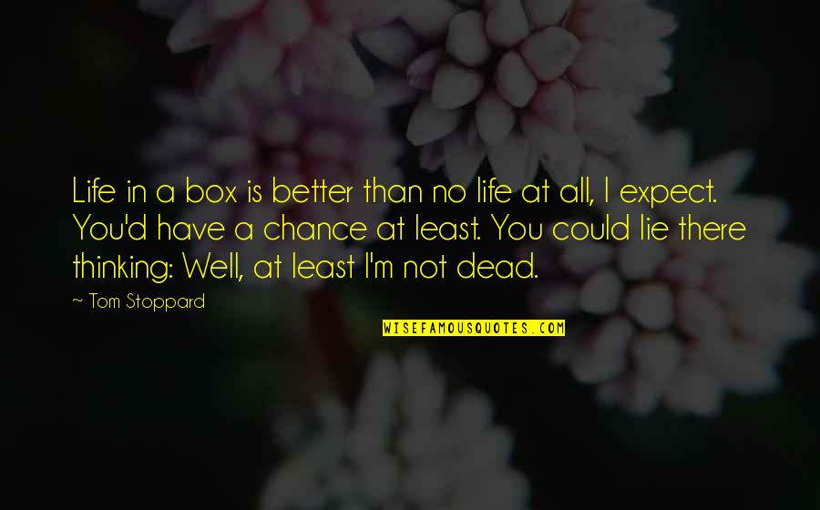 Delinsky Book Quotes By Tom Stoppard: Life in a box is better than no Delinsky Book Quotes By Tom Stoppard: Life in a box is better than no
