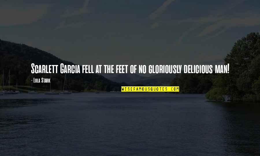 Deliot Quotes By Lola Stark: Scarlett Garcia fell at the feet of no