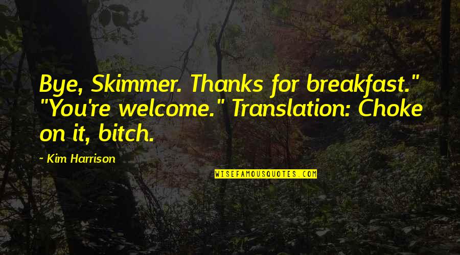Delirato Quotes By Kim Harrison: Bye, Skimmer. Thanks for breakfast." "You're welcome." Translation: