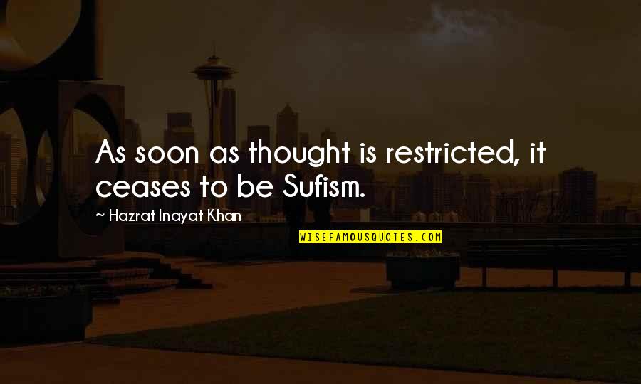 Deliria Quotes By Hazrat Inayat Khan: As soon as thought is restricted, it ceases Deliria Quotes By Hazrat Inayat Khan: As soon as thought is restricted, it ceases