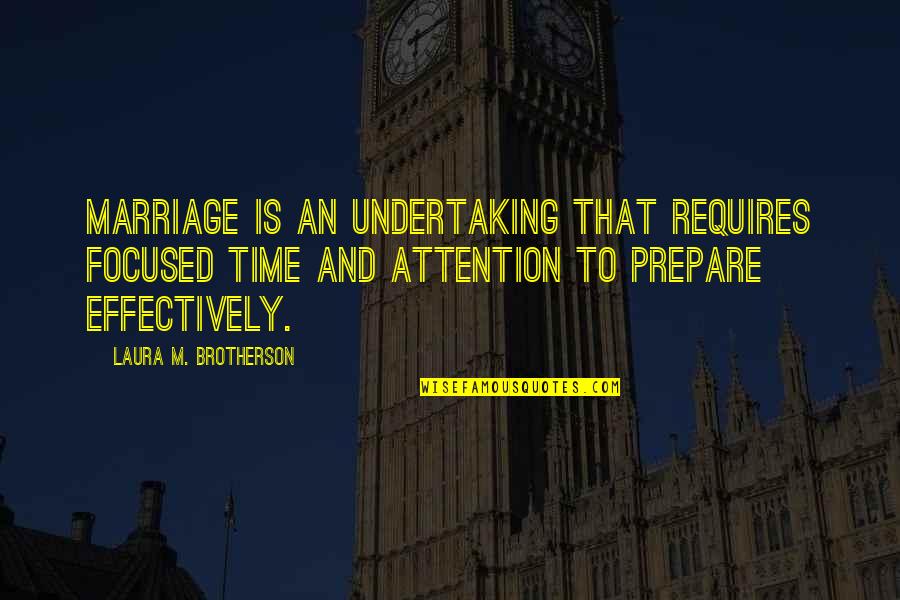 Deliria Quotes By Laura M. Brotherson: Marriage is an undertaking that requires focused time