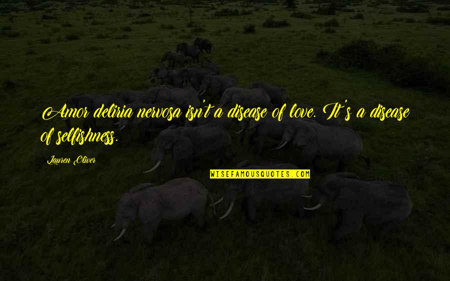 Deliria Quotes By Lauren Oliver: Amor deliria nervosa isn't a disease of love.
