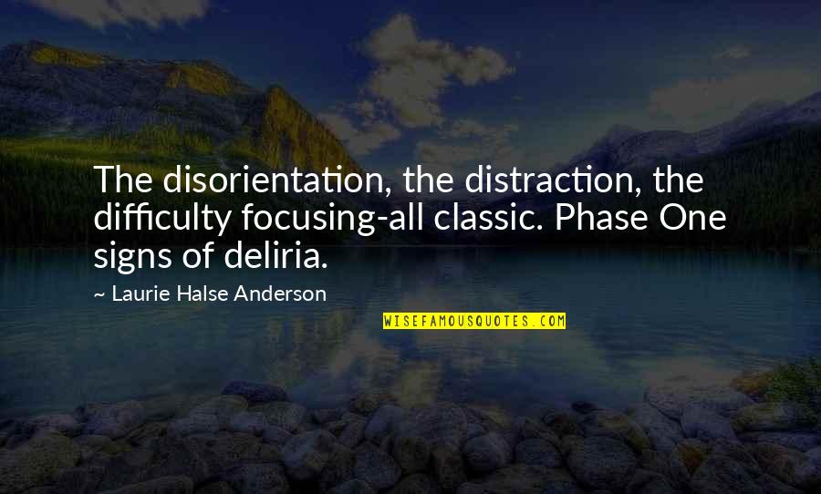 Deliria Quotes By Laurie Halse Anderson: The disorientation, the distraction, the difficulty focusing-all classic.