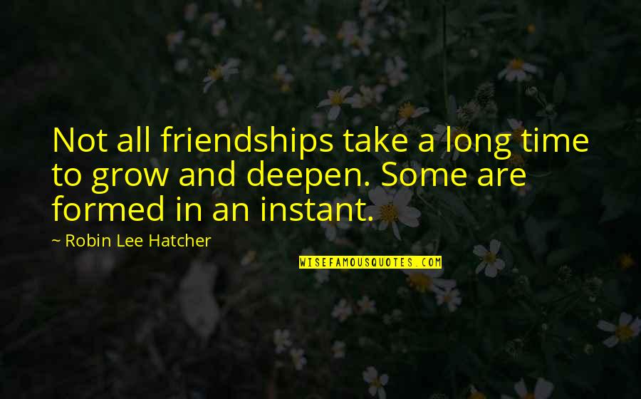 Deliria Quotes By Robin Lee Hatcher: Not all friendships take a long time to