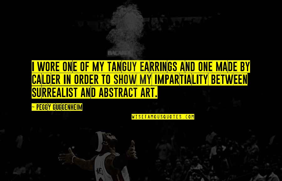Delirios Hot Quotes By Peggy Guggenheim: I wore one of my Tanguy earrings and Delirios Hot Quotes By Peggy Guggenheim: I wore one of my Tanguy earrings and
