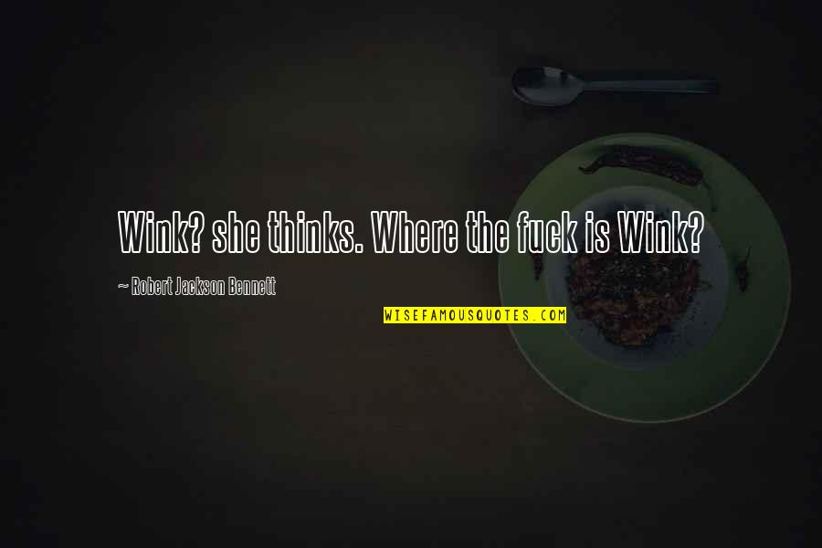 Delirios Hot Quotes By Robert Jackson Bennett: Wink? she thinks. Where the fuck is Wink? Delirios Hot Quotes By Robert Jackson Bennett: Wink? she thinks. Where the fuck is Wink?