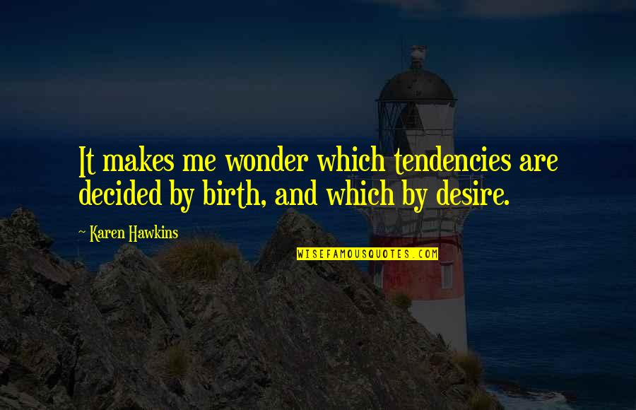 Delirious Eddie Murphy Quotes By Karen Hawkins: It makes me wonder which tendencies are decided