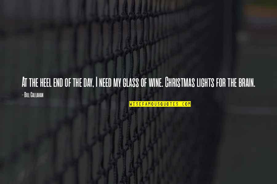 Delirious New York Quotes By Bill Callahan: At the heel end of the day, I Delirious New York Quotes By Bill Callahan: At the heel end of the day, I
