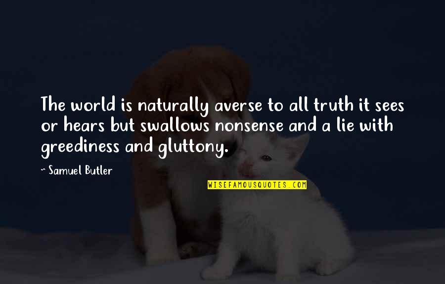 Deliriously Happy Quotes By Samuel Butler: The world is naturally averse to all truth