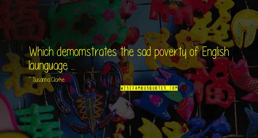 Deliriously Happy Quotes By Susanna Clarke: Which demomstrates the sad poverty of English launguage Deliriously Happy Quotes By Susanna Clarke: Which demomstrates the sad poverty of English launguage