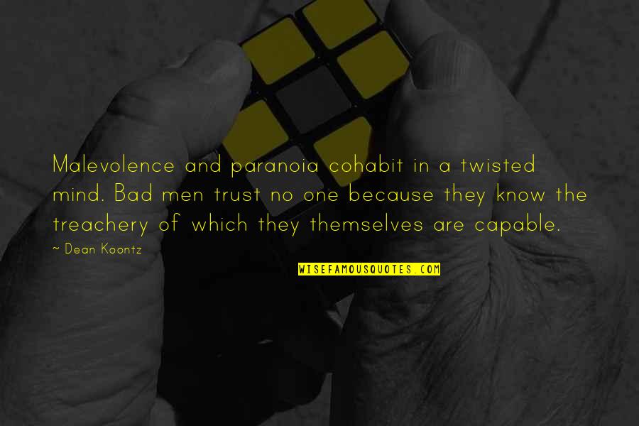 Deliriously Jen Quotes By Dean Koontz: Malevolence and paranoia cohabit in a twisted mind.