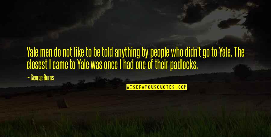 Deliriously Jen Quotes By George Burns: Yale men do not like to be told