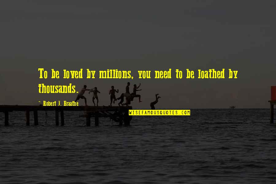 Deliriously Jen Quotes By Robert J. Braathe: To be loved by millions, you need to
