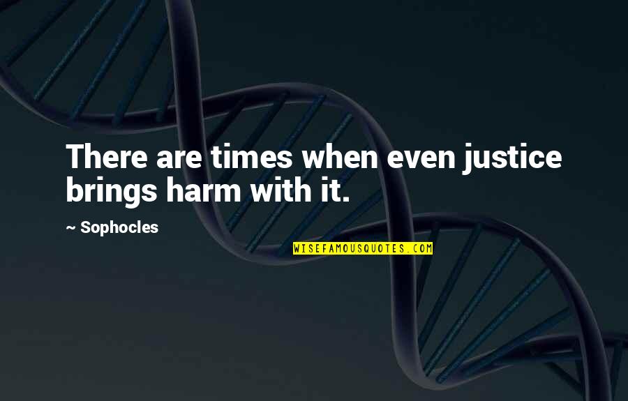 Deliriously Jen Quotes By Sophocles: There are times when even justice brings harm