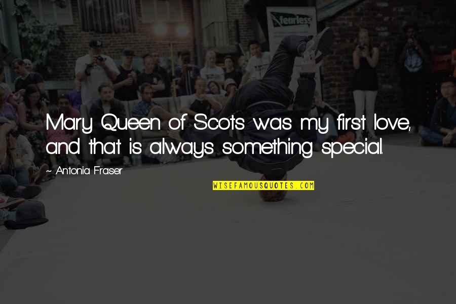 Deliriously Lucid Quotes By Antonia Fraser: Mary Queen of Scots was my first love,