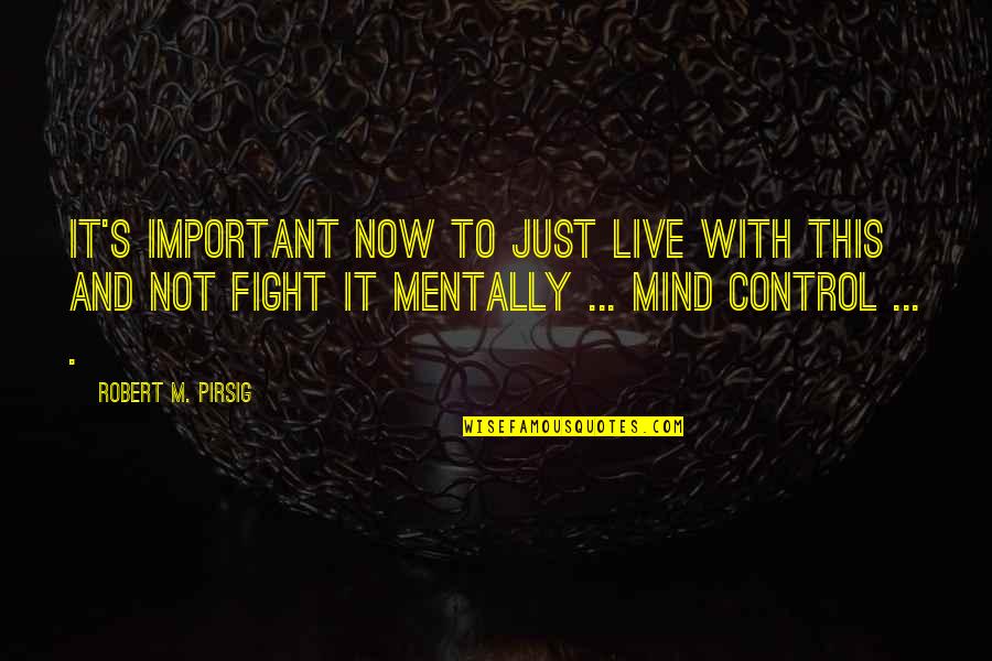 Deliriously Synonyms Quotes By Robert M. Pirsig: It's important now to just live with this
