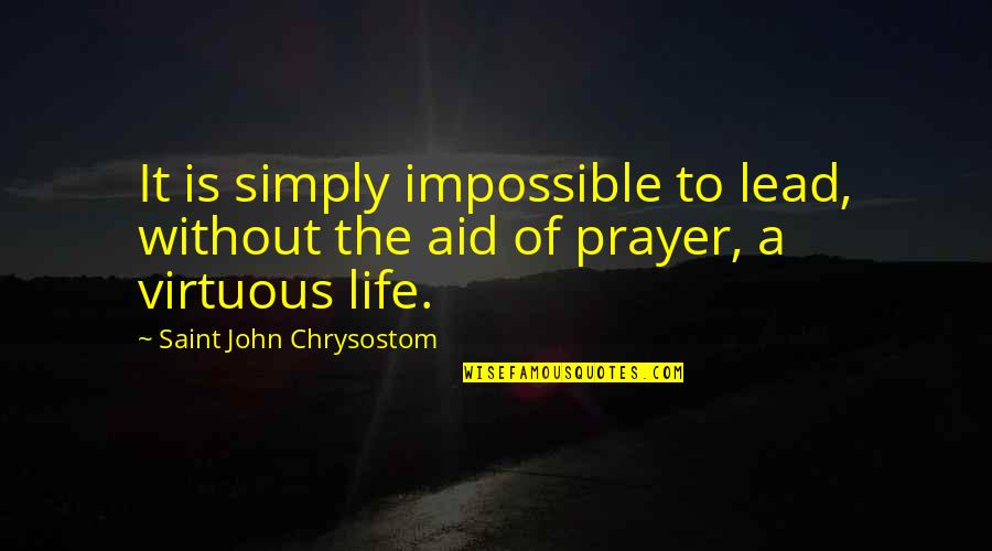 Deliriously Synonyms Quotes By Saint John Chrysostom: It is simply impossible to lead, without the