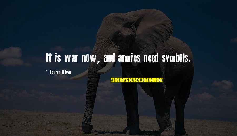 Delirium Quotes By Lauren Oliver: It is war now, and armies need symbols.