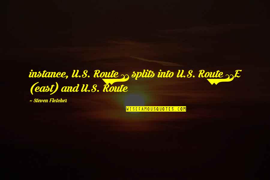 Delirium Trilogy Quotes By Steven Fletcher: instance, U.S. Route 11 splits into U.S. Route Delirium Trilogy Quotes By Steven Fletcher: instance, U.S. Route 11 splits into U.S. Route