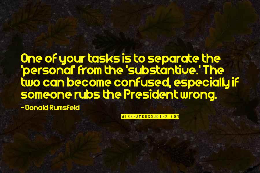Deliriums Mnemonic Quotes By Donald Rumsfeld: One of your tasks is to separate the Deliriums Mnemonic Quotes By Donald Rumsfeld: One of your tasks is to separate the