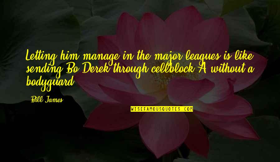 Delirul Versuri Quotes By Bill James: Letting him manage in the major leagues is