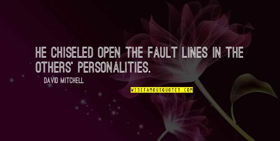 Delisoya Quotes By David Mitchell: He chiseled open the fault lines in the Delisoya Quotes By David Mitchell: He chiseled open the fault lines in the