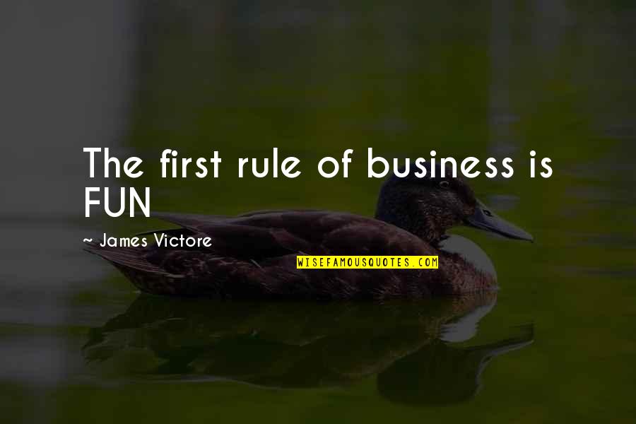 Delissa Reynolds Quotes By James Victore: The first rule of business is FUN