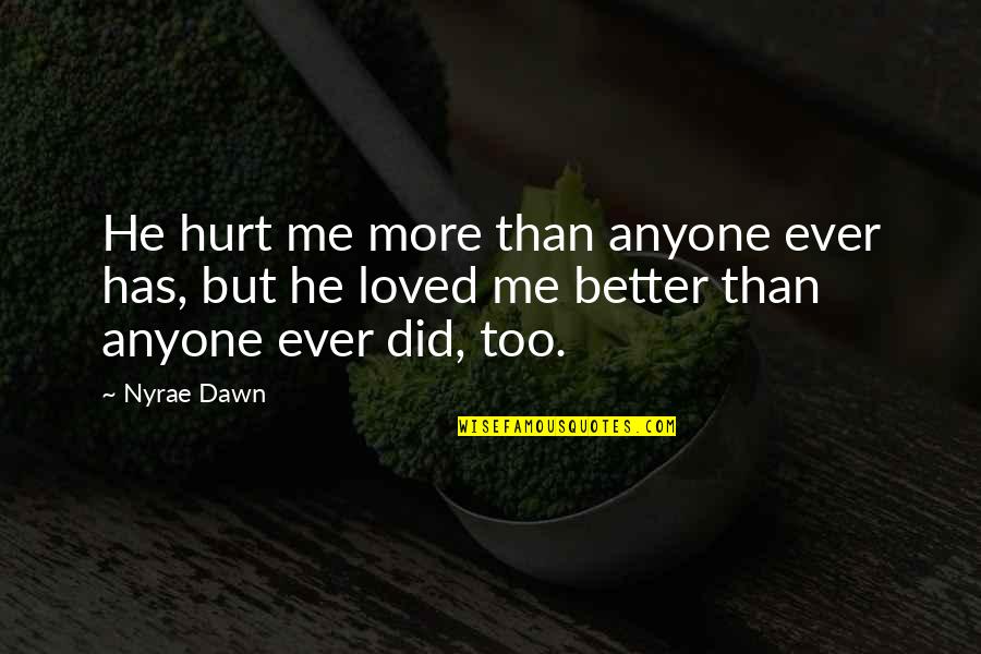 Delissa Reynolds Quotes By Nyrae Dawn: He hurt me more than anyone ever has,