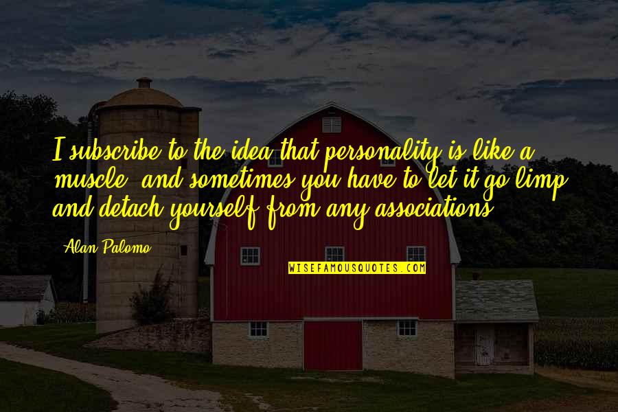Delisting China Quotes By Alan Palomo: I subscribe to the idea that personality is Delisting China Quotes By Alan Palomo: I subscribe to the idea that personality is