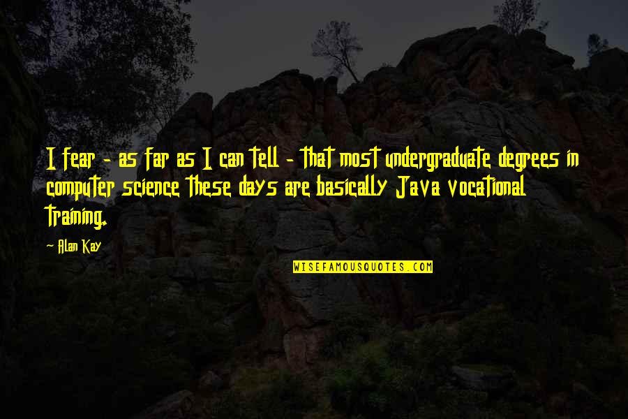 Delite Quotes By Alan Kay: I fear - as far as I can Delite Quotes By Alan Kay: I fear - as far as I can