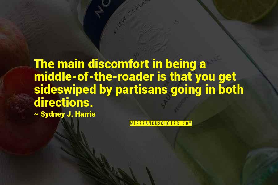 Delite Quotes By Sydney J. Harris: The main discomfort in being a middle-of-the-roader is Delite Quotes By Sydney J. Harris: The main discomfort in being a middle-of-the-roader is