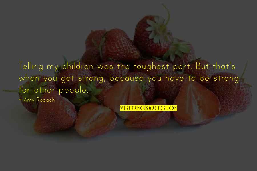 Deliterates Quotes By Amy Robach: Telling my children was the toughest part. But Deliterates Quotes By Amy Robach: Telling my children was the toughest part. But