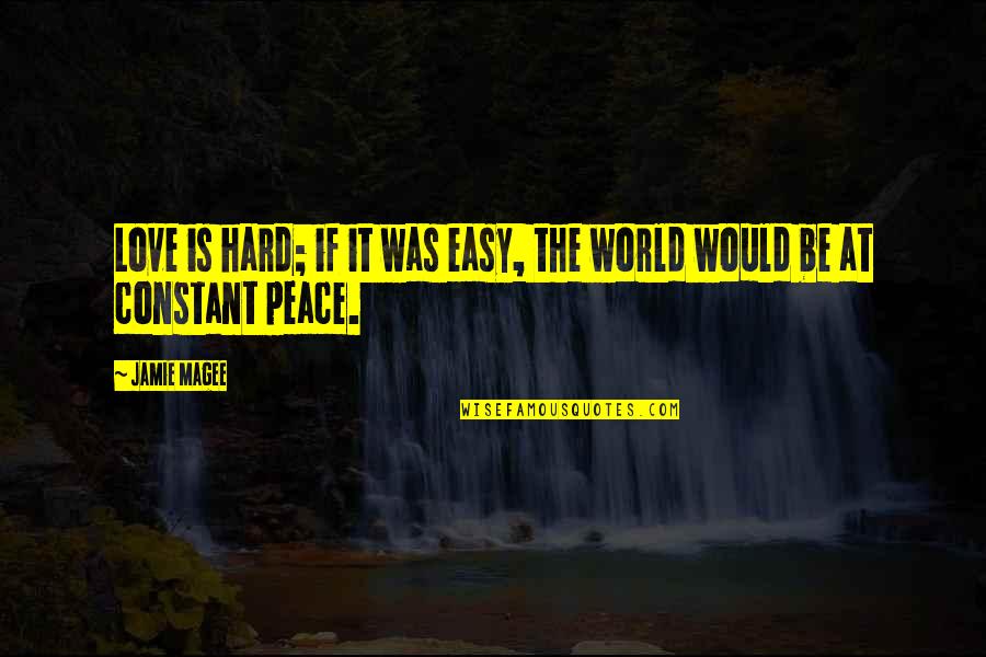 Delito Continuado Quotes By Jamie Magee: Love is hard; if it was easy, the