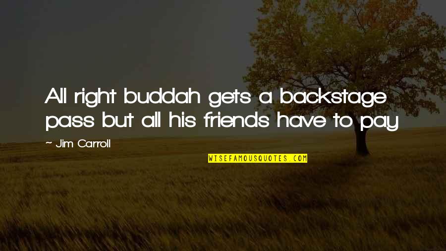 Delito Continuado Quotes By Jim Carroll: All right buddah gets a backstage pass but