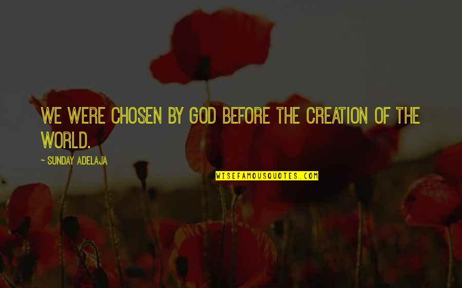 Delitoon Quotes By Sunday Adelaja: We were chosen by God before the creation Delitoon Quotes By Sunday Adelaja: We were chosen by God before the creation