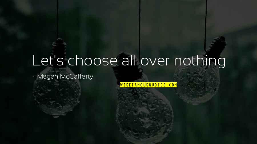 Delitto Allopera Quotes By Megan McCafferty: Let's choose all over nothing