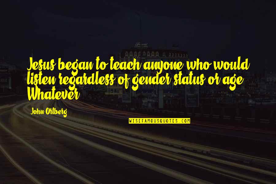 Delitto Di Quotes By John Ortberg: Jesus began to teach anyone who would listen