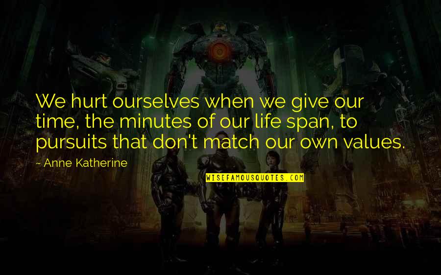 Delitzsch Commentary Quotes By Anne Katherine: We hurt ourselves when we give our time, Delitzsch Commentary Quotes By Anne Katherine: We hurt ourselves when we give our time,