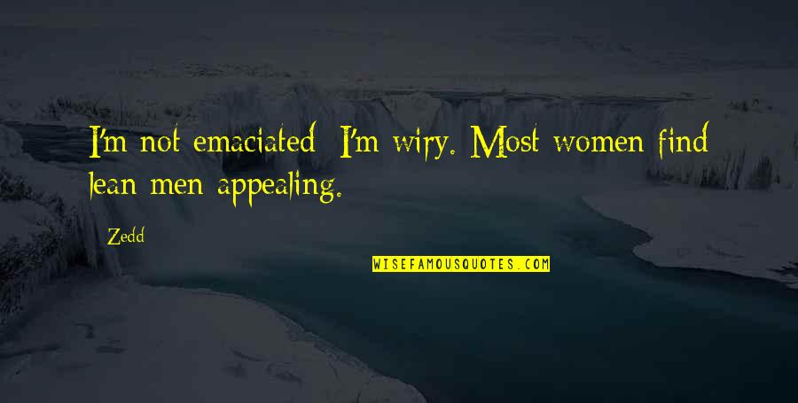 Delitzscher Quotes By Zedd: I'm not emaciated; I'm wiry. Most women find