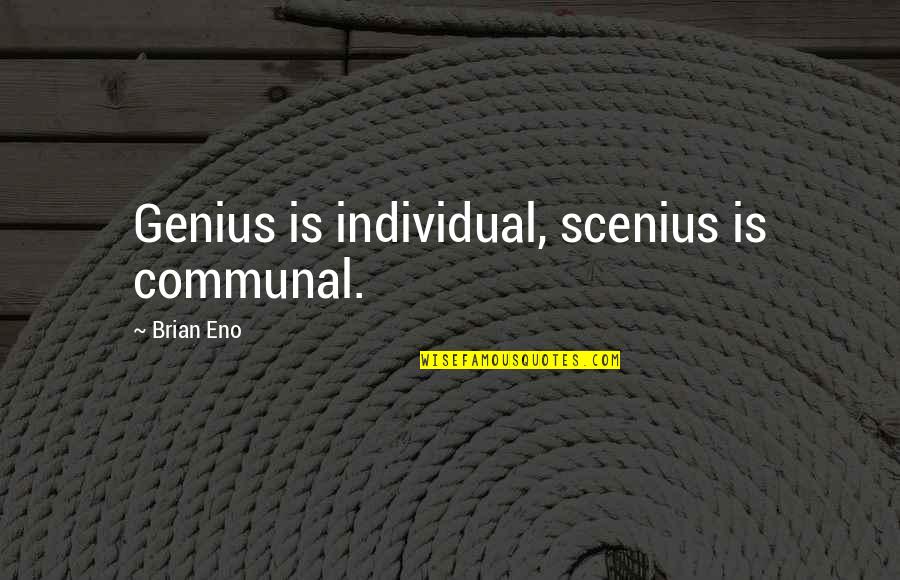 Deliver Bad News Quotes By Brian Eno: Genius is individual, scenius is communal. Deliver Bad News Quotes By Brian Eno: Genius is individual, scenius is communal.