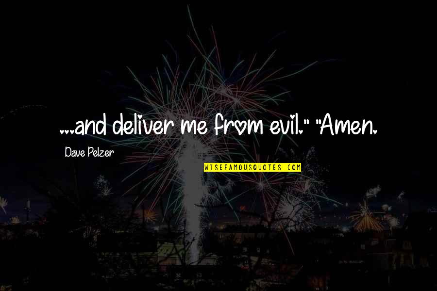 Deliver Me From Evil Quotes By Dave Pelzer: ...and deliver me from evil." "Amen.