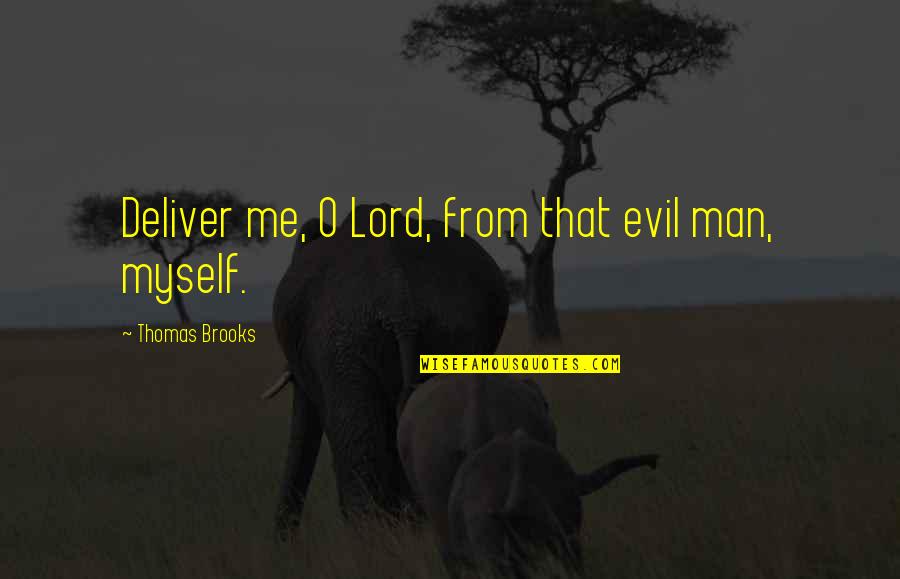 Deliver Me From Evil Quotes By Thomas Brooks: Deliver me, O Lord, from that evil man,